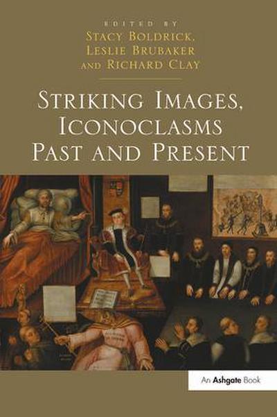 Striking Images, Iconoclasms Past and Present
