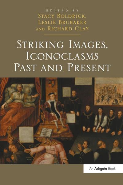 Striking Images, Iconoclasms Past and Present