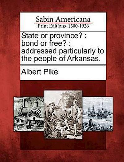 State or Province?: Bond or Free?: Addressed Particularly to the People of Arkansas.