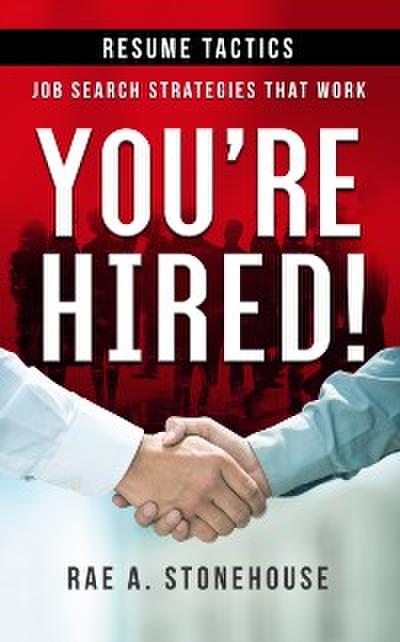You’re Hired! Resume Tactics Job Search Strategies That Work