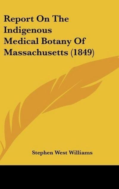 Report On The Indigenous Medical Botany Of Massachusetts (1849)