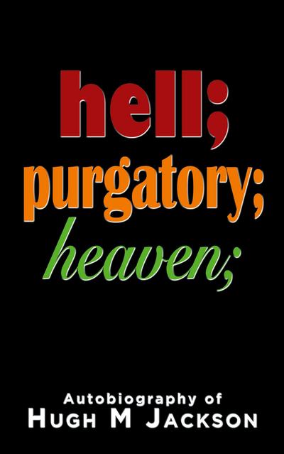 Hell; purgatory; heaven