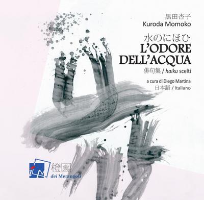 L’ odore dell’acqua. Haiku scelti di Kuroda Momoko. Testo giapponese a fronte