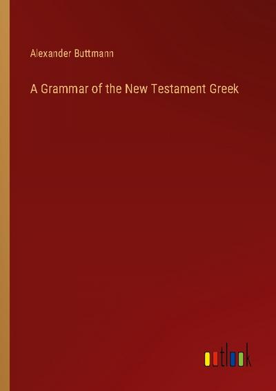 A Grammar of the New Testament Greek