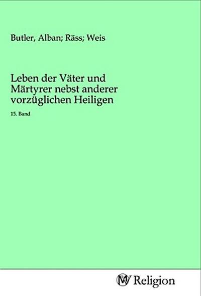 Leben der Väter und Märtyrer nebst anderer vorzüglichen Heiligen