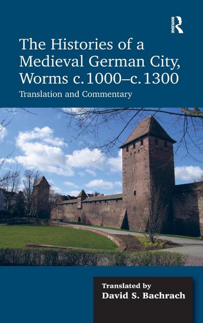 The Histories of a Medieval German City, Worms c. 1000-c. 1300