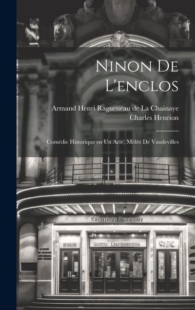 Ninon de l’enclos; comédie historique en un acte, mélée de vaudevilles