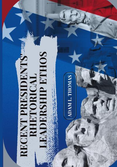Recent Presidents’ Rhetorical Leadership Ethos