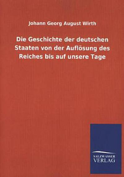 Die Geschichte der deutschen Staaten von der Auflösung des Reiches bis auf unsere Tage
