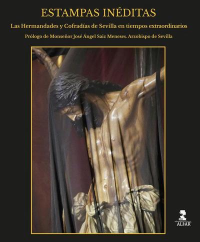 Estampas inéditas : las hermandades y cofradías de Sevilla en tiempos extraordinarios