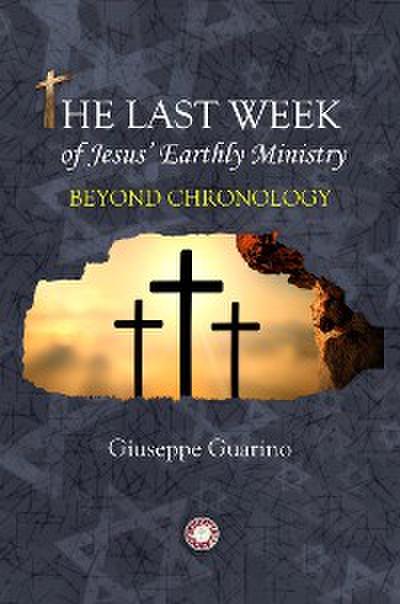 The Last Week of Jesus’ Earthly Ministry