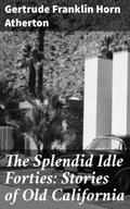The Splendid Idle Forties: Stories of Old Californ