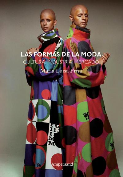 Las formas de la moda : cultura, industria y mercado