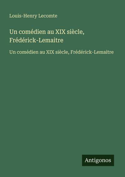 Un comédien au XIX siècle, Frédérick-Lemaitre