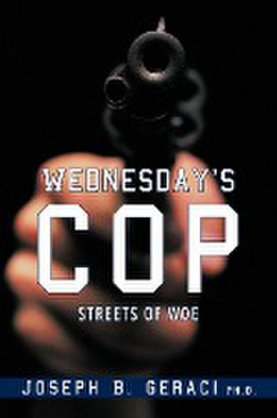 Wednesday's Cop - Joseph B. Geraci Ph. D.