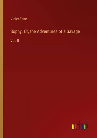 Sophy. Or, the Adventures of a Savage