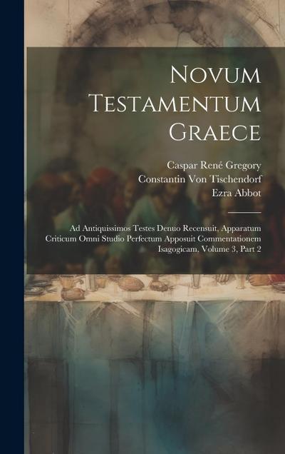 Novum Testamentum Graece: Ad Antiquissimos Testes Denuo Recensuit, Apparatum Criticum Omni Studio Perfectum Apposuit Commentationem Isagogicam