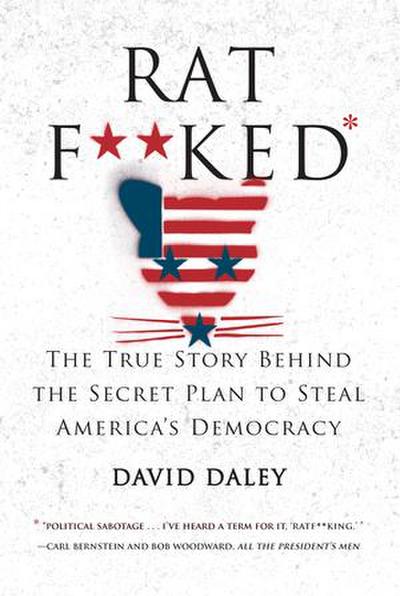 Ratf**ked: The True Story Behind the Secret Plan to Steal America’s Democracy