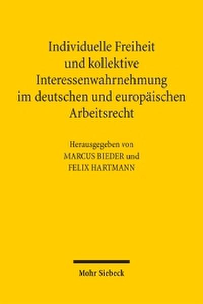 Individuelle Freiheit und kollektive Interessenwahrnehmung im deutschen und europäischen Arbeitsrecht