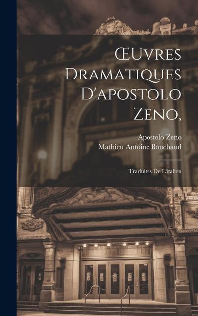 OEuvres Dramatiques D’apostolo Zeno,: Traduites De L’italien