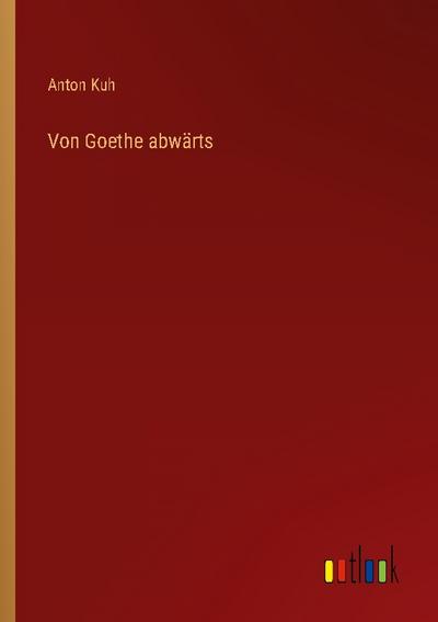 Von Goethe abwärts