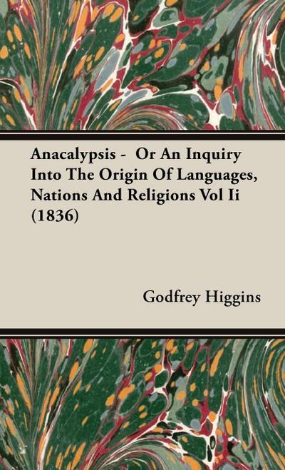 Anacalypsis -  Or An Inquiry Into The Origin Of Languages, Nations And Religions Vol Ii (1836)