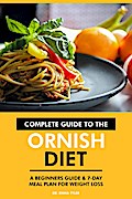 Complete Guide to the Ornish Diet: A Beginners Guide & 7-Day Meal Plan for Weight Loss.