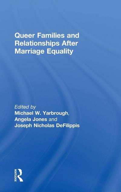 Queer Families and Relationships After Marriage Equality