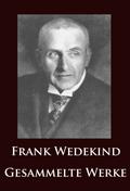 Frank Wedekind - Gesammelte Werke