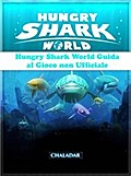 Hungry Shark World Guida Al Gioco Non Ufficiale