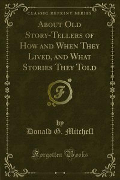 About Old Story-Tellers of How and When They Lived, and What Stories They Told