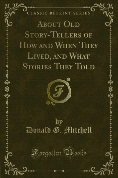 About Old Story-Tellers of How and When They Lived, and What Stories They Told