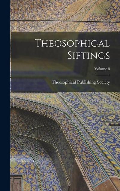 Theosophical Siftings; Volume 5