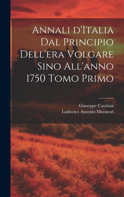 Annali d’Italia dal principio dell’era volgare sino all’anno 1750 Tomo Primo