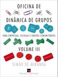 Oficina de dinâmica de grupos para empresas, escolas e grupos comunitários - Volume III