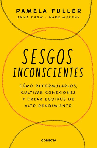 Sesgos Inconcientes: Cómo Reformularlos, Cultivar Conexiones Y Crear Equipos de Alto Rendimiento / The Leader’s Guide to Unconscious Bias