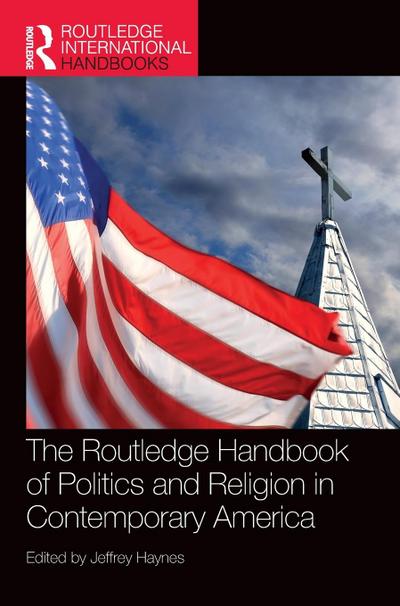 The Routledge Handbook of Politics and Religion in Contemporary America