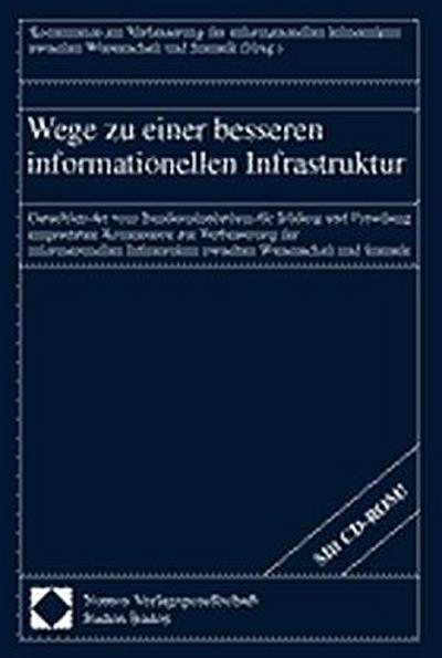 Wege zu einer besseren informationellen Infrastruktur : Gutachten der vom Bundesministerium für Bildung und Forschung eingesetzten Kommission zur Verbesserung der Informationellen Infrastruktur zwischen Wissenschaft und Statistik