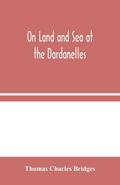 On Land and Sea at the Dardanelles