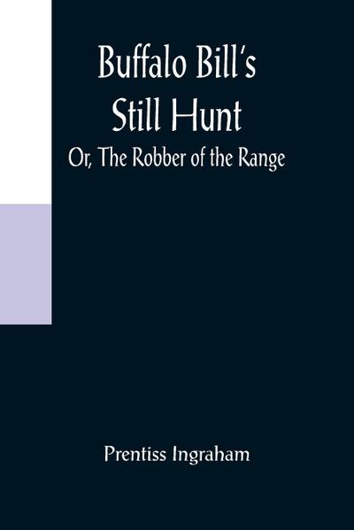 Buffalo Bill’s Still Hunt; Or, The Robber of the Range
