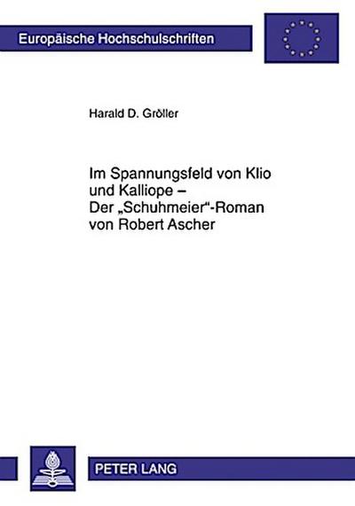 Im Spannungsfeld von Klio und Kalliope – Der «Schuhmeier»-Roman von Robert Ascher