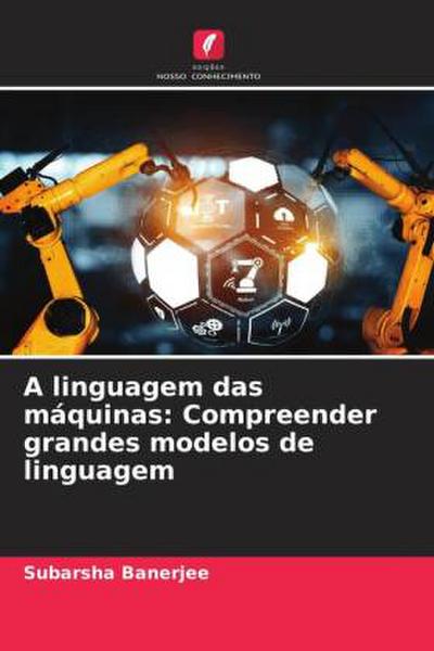 A linguagem das máquinas: Compreender grandes modelos de linguagem