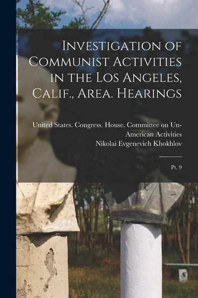 Investigation of Communist Activities in the Los Angeles, Calif., Area. Hearings: Pt. 9