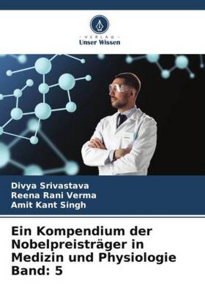 Ein Kompendium der Nobelpreisträger in Medizin und Physiologie Band: 5