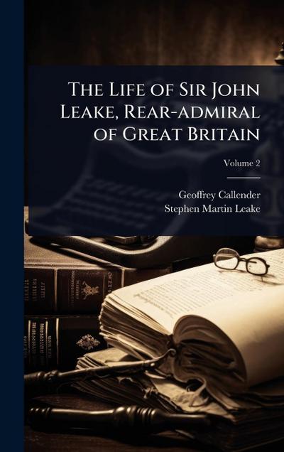 The Life of Sir John Leake, Rear-admiral of Great Britain