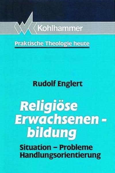 Religiöse Erwachsenenbildung. Situation - Probleme - Handlungsorientierung