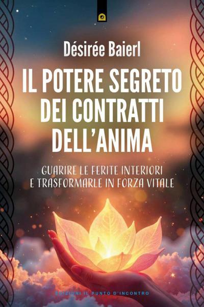 Il potere segreto dei contratti dell’anima. Guarire le ferite interiori e trasformarle in forza vitale