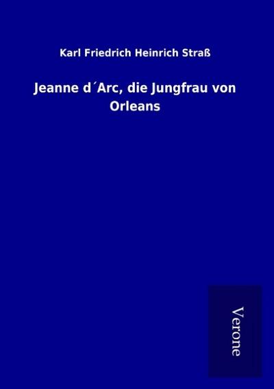Jeanne d’Arc, die Jungfrau von Orleans