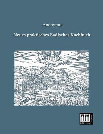 Neues praktisches Badisches Kochbuch
