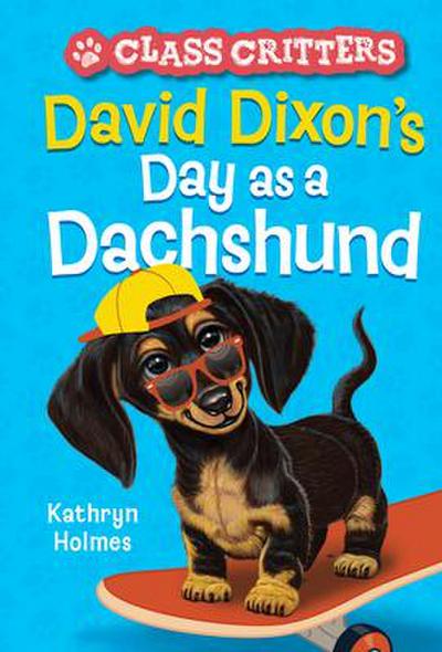 David Dixon’s Day as a Dachshund (Class Critters #2)